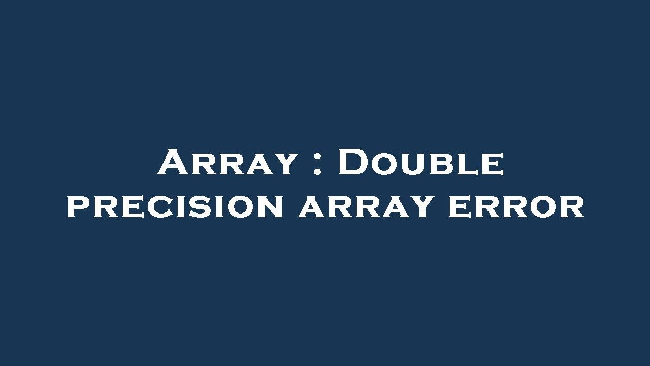 Array : Double precision array error - YouTube