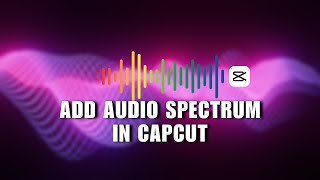 ✅ EASY: How To Add Audio Spectrum In CapCut | Simple And Easy (2024) | Tutorial screenshot 5