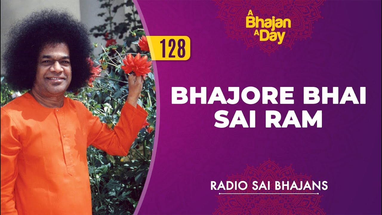 128   Bhajore Bhai Sai Ram  Radio Sai Bhajans