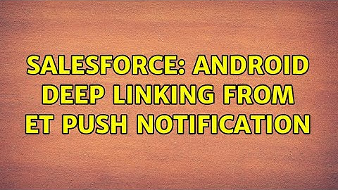 Salesforce: Android Deep linking from ET Push Notification