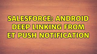 Salesforce: Android Deep linking from ET Push Notification