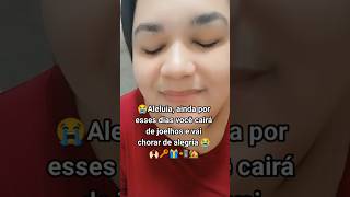 Aleluia,ainda por esses dias você cairá de joelhos e vai chorar de alegria.