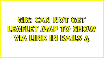 GIS: Can not get Leaflet map to show via link in Rails 4 (2 Solutions!!)