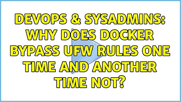 DevOps & SysAdmins: Why does docker bypass ufw rules one time and another time not?