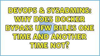 DevOps & SysAdmins: Why does docker bypass ufw rules one time and another time not? Information
