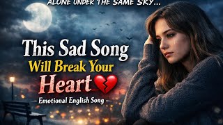 This Sad Song Will Break Your Heart 💔 | Alone Under The Same Sky (Emotional English Song) 🚀🎧
