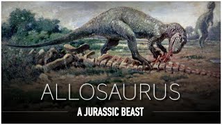 Allosaurus: One of the BIGGEST Carnivorous Predators of the Jurassic | Dinosaur Documentary