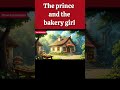 “The Prince &amp; The Bakery Girl 👑🍰  #FairytaleVibes #KindnessStory #animatedseries #animationseries