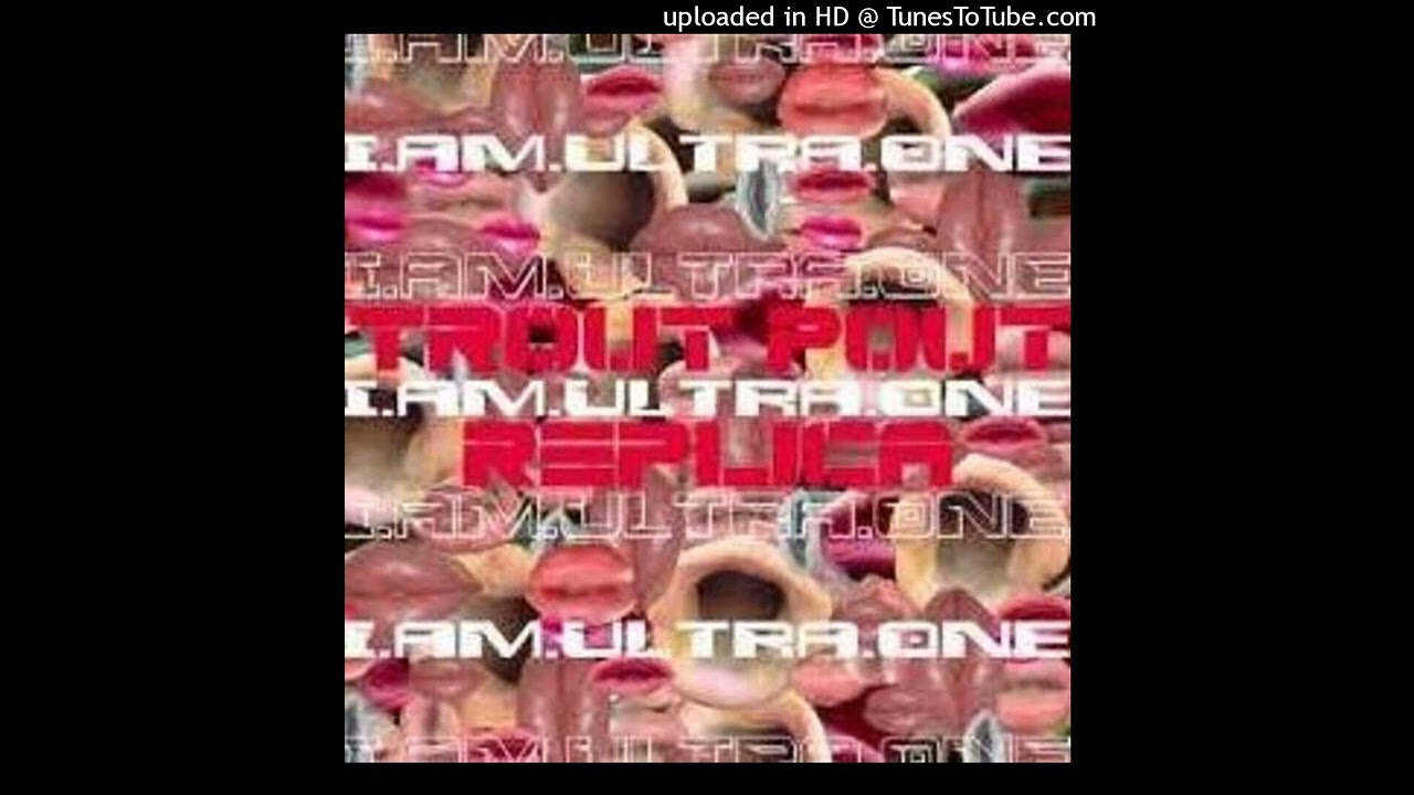 I.AM.ULTRA.ONE. - 'Trout Pout Replica' (2023 Remix / Remaster)