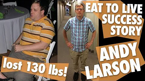 Eat to Live Success Story: Andy Larson Lost 130 Po...