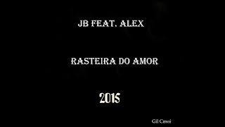 Jb Feat  Alex - Rasteira Do Amor  (2015)