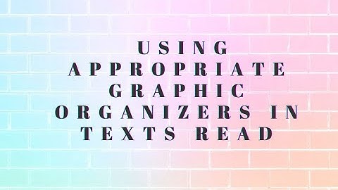 English 4 Quarter 3 Week 5 Using Appropriate Graphic Organizers in Texts Read