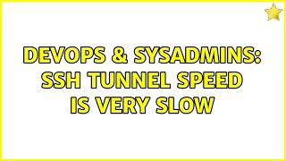 Celebrity DevOps & SysAdmins: SSH tunnel speed is very slow Wealth