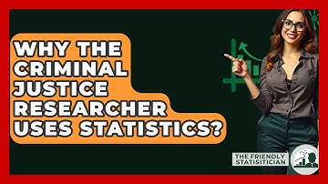 Why The Criminal Justice Researcher Uses Statistics? - The Friendly Statistician