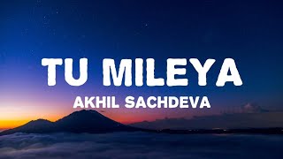 Lyrical : Tu Mileya - Akhil Sachdeva, Showkidd