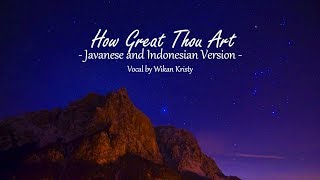 Video thumbnail of "How Great Thou Art - Javanese and Indonesian Version"