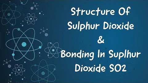 Structure Of Sulphur Dioxide SO2 And Bonding In Suplhur Dioxide (pπ-pπ) & (pπ-dπ) bonding