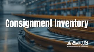 Consignment Inventory Explained | Vendor Managed Inventory (VMI) | Austin Hardware®