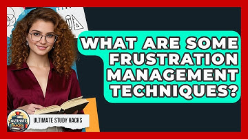What Are Some Frustration Management Techniques? - Ultimate Study Hacks