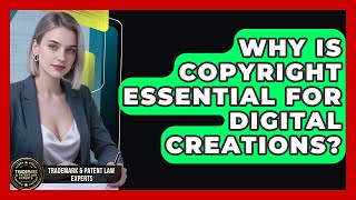 Why Is Copyright Essential For Digital Creations - Trademark and Patent Law Experts Update