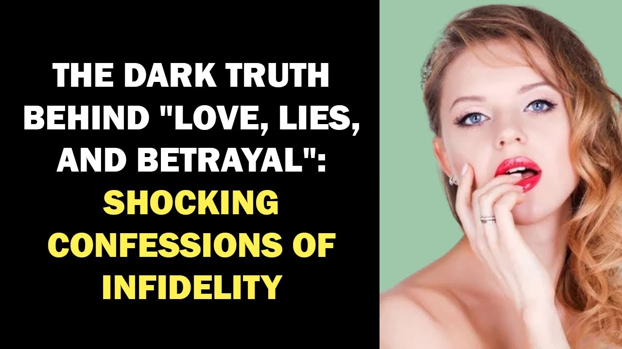 The Dark Truth Behind "Love, Lies, and Betrayal" Shocking Confessions