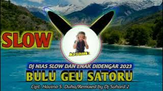 DJ BULU GEU SATORU (Cipt. Havino S. Duha) | DJ NIAS SLOW ENAK DIDENGAR 2023 BY DJ SUHARD 2