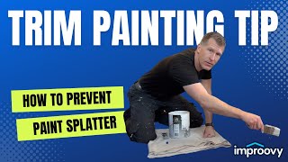Trim Painting Tip - How To Prevent Paint Splatter