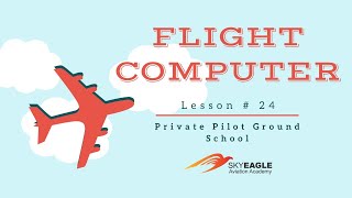 Lesson 24 | E6B Flight Computer | Private Pilot Ground School