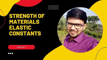 Strength of Materials | Elastic Constants | E, K, C or G, µ (Lecture 1)