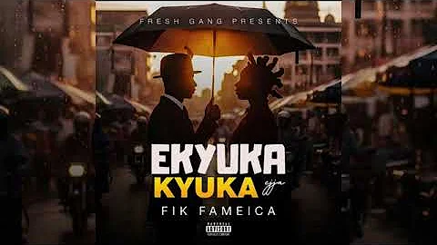 EKYUKA KYUKA by Fik fameica 