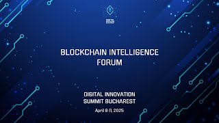Digital Innovation Summit Bucharest 2025 - 1st edition of the BLOCKCHAIN INTELLIGENCE FORUM
