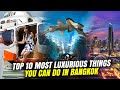 Top 10 Most Luxurious Things to do in Bangkok