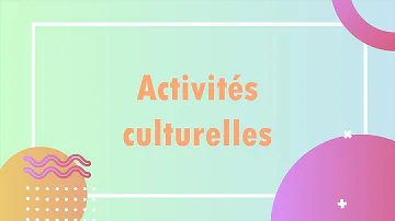 Quelles sont les différentes activités culturelles ?