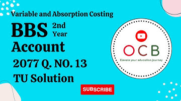 Variable and Absorption Costing | BBS 2nd Year Account Chapter 12 | TU Solution 2077 Q. No. 13 @OCWB