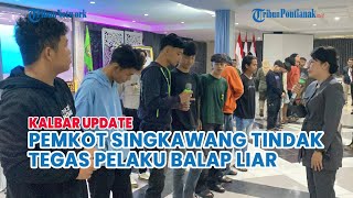 Pemkot Singkawang Ambil Tindakan Tegas Pelaku Balap Liar Akan Ikut Pembinaan Di Rindam