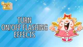 How To Turn Onoff Flashing Effects On Candy Crush 2024 Candy Crush Tutorial