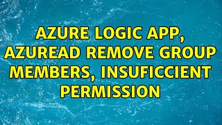 Azure Logic app, AzureAD remove group members, insuficcient permission