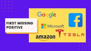 First Missing Positive - (Amazon, Microsoft, Google, Uber, Tesla, Facebook)