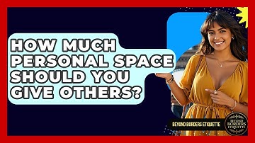 How Much Personal Space Should You Give Others? - Beyond Borders Etiquette