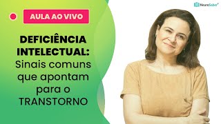 DEFICIÊNCIA INTELECTUAL: Sinais comuns que apontam para o TRANSTORNO  | Lives NeuroSaber