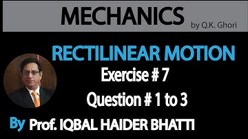 Ch# 8 Rectilinear Motion | Ex 7 Q1, Q2, Q3 | Mechanics by Q.K. Ghori (Lec 6)