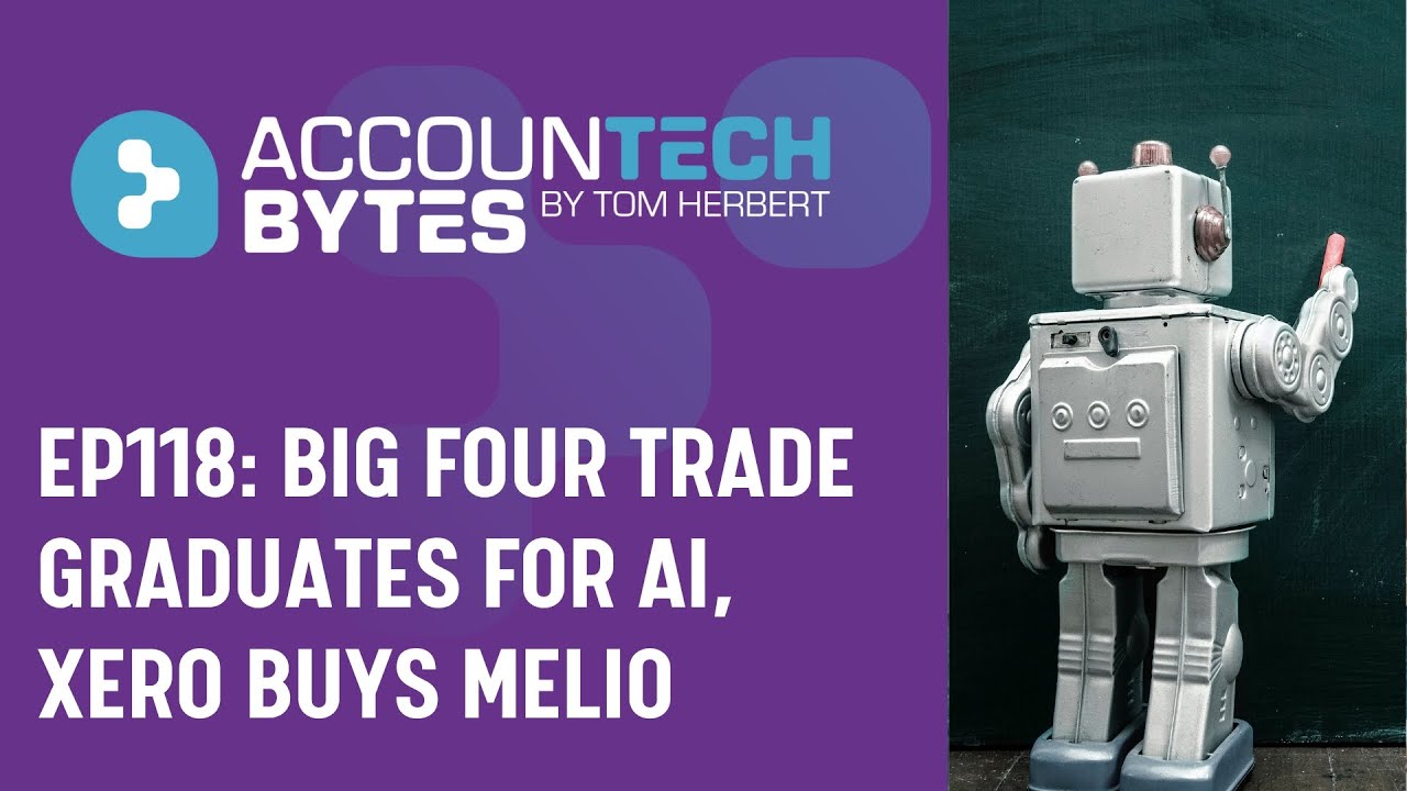 Big Four trade graduates for AI, Xero buys Melio, e-invoicing’s $616bn gap  | Accountech Bytes ep118