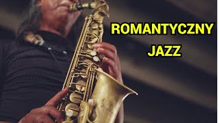 ROMANTYCZNY JAZZ - MUZYKA ROMANTYCZNA - CZUŁY ZRELAKSOWANY