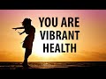 YOU ARE Vibrant Health Morning Affirmations - Heal Your Body - Return to Perfect Health