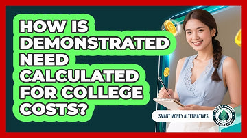 How Is Demonstrated Need Calculated For College Costs? - Smart Money Alternatives