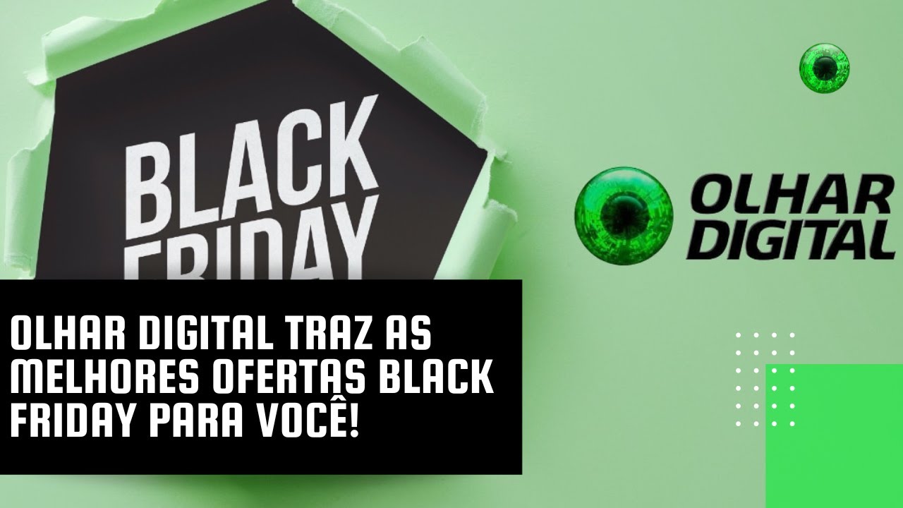 Olhar Digital traz as melhores ofertas Black Friday para você!