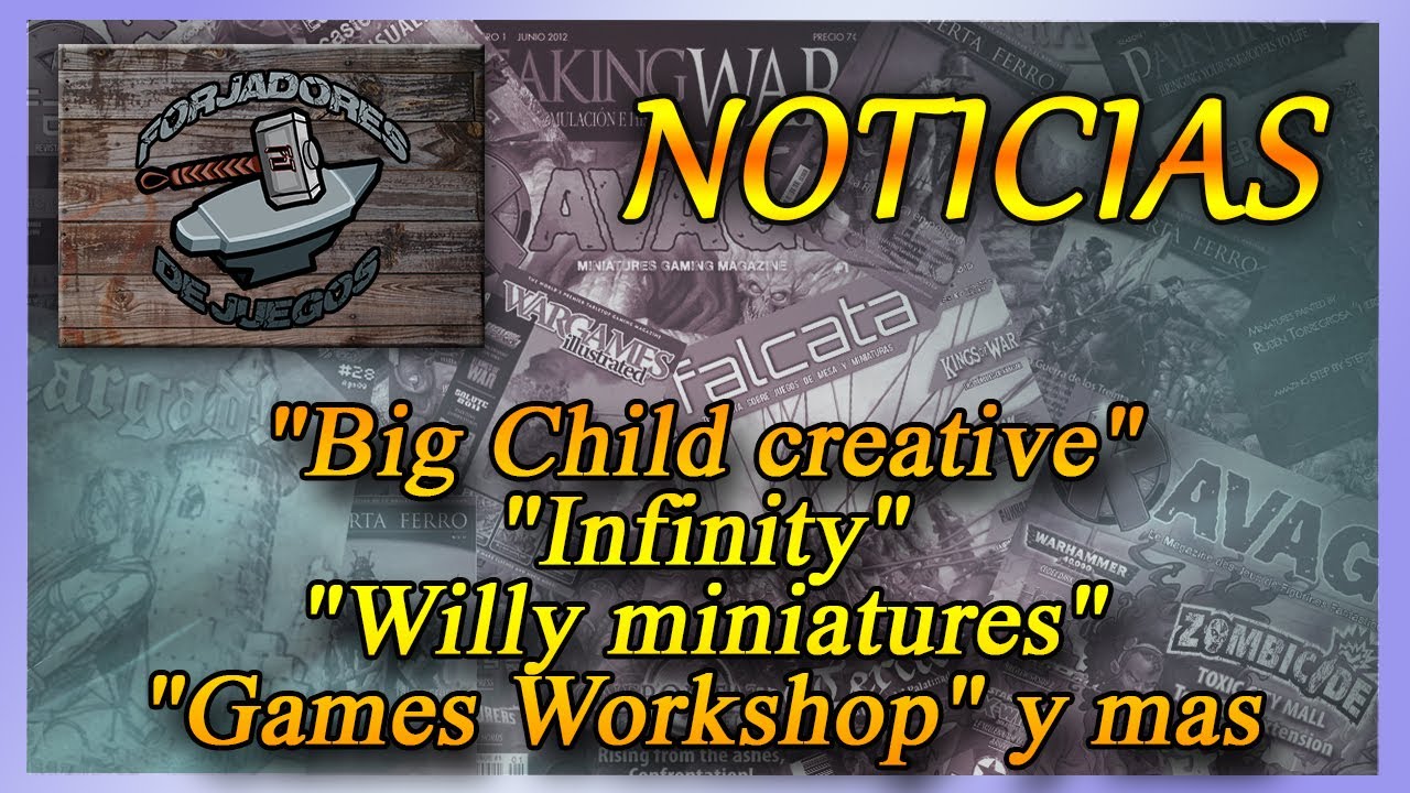 Noticias "Big Child creative", "Infinity", "Willy miniatures", "Games Workshop" y mas