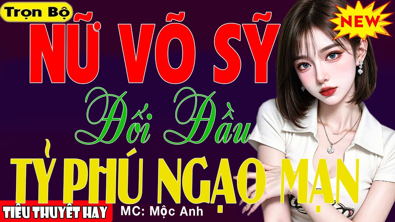 Trọn Bộ Ngôn Tình:  NỮ VÕ SỸ ĐỐI ĐẦU TỶ PHÚ NGẠO MẠN - Tiểu Thuyết Triệu Người Ngủ Ngon