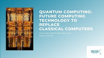 Quantum Computing: Future computing technology to replace Classical computers | Served Condensed