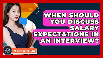 When Should You Discuss Salary Expectations In An Interview? - Job Interview Pro Skills